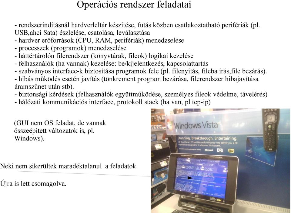 logikai kezelése - felhasználók (ha vannak) kezelése: be/kijelentkezés, kapcsolattartás - szabványos interface-k biztosítása programok fele (pl. filenyitás, fileba írás,file bezárás).