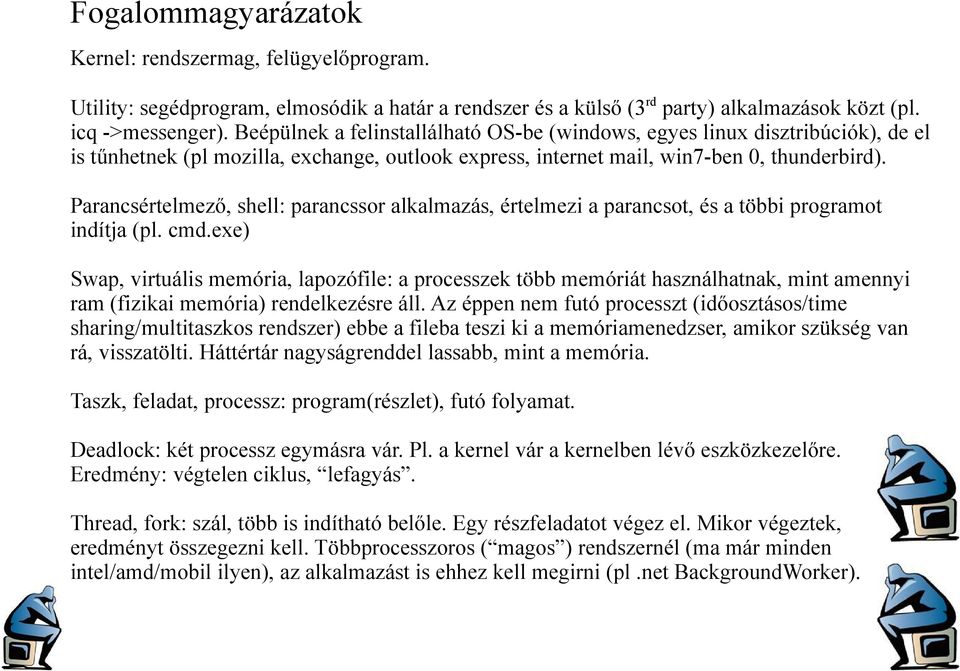 Parancsértelmező, shell: parancssor alkalmazás, értelmezi a parancsot, és a többi programot indítja (pl. cmd.