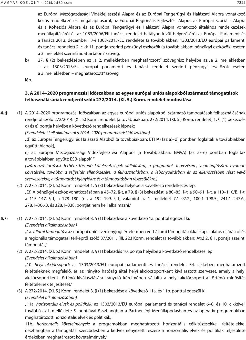 Európai Szociális Alapra és a Kohéziós Alapra és az Európai Tengerügyi és Halászati Alapra vonatkozó általános rendelkezések megállapításáról és az 1083/2006/EK tanácsi rendelet hatályon kívül