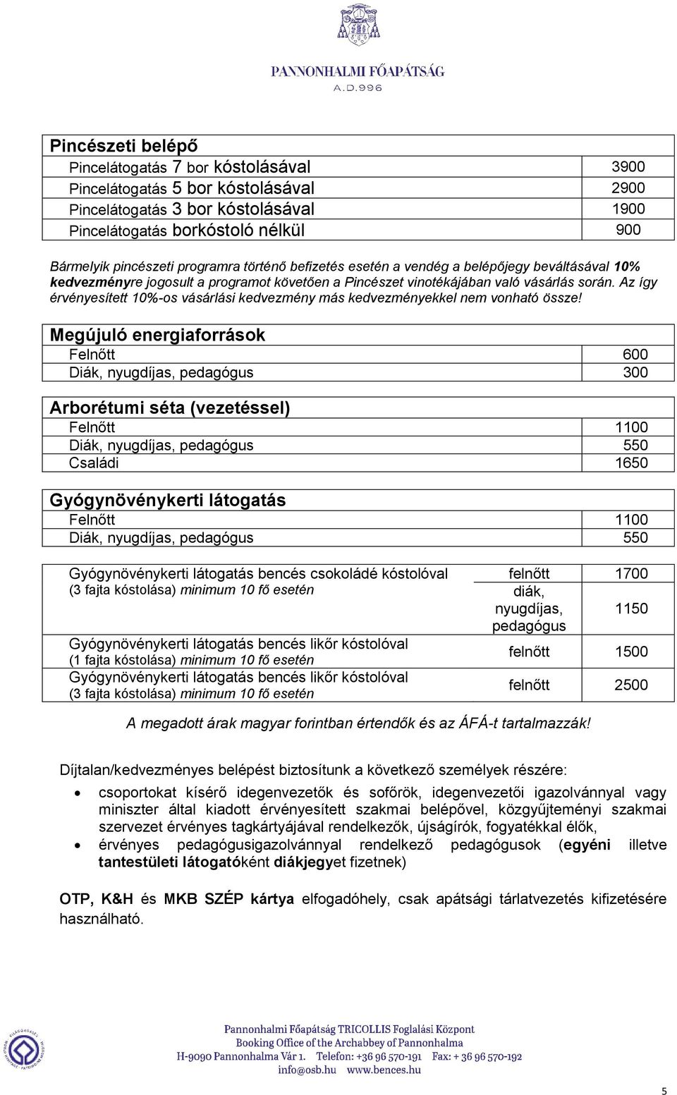 Az így érvényesített 10%-os vásárlási kedvezmény más kedvezményekkel nem vonható össze!