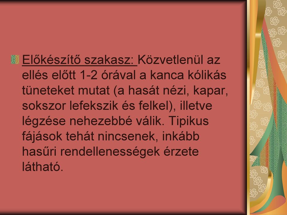 lefekszik és felkel), illetve légzése nehezebbé válik.