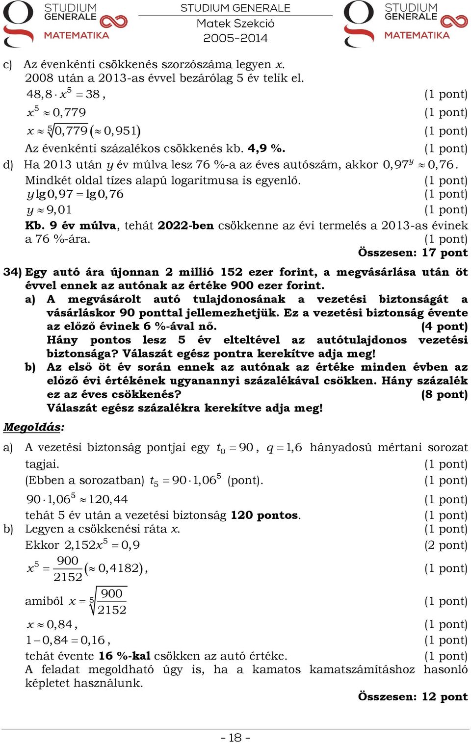 9 év múlva, tehát 0-be csökkee az évi termelés a 013-as éviek a 76 %-ára.