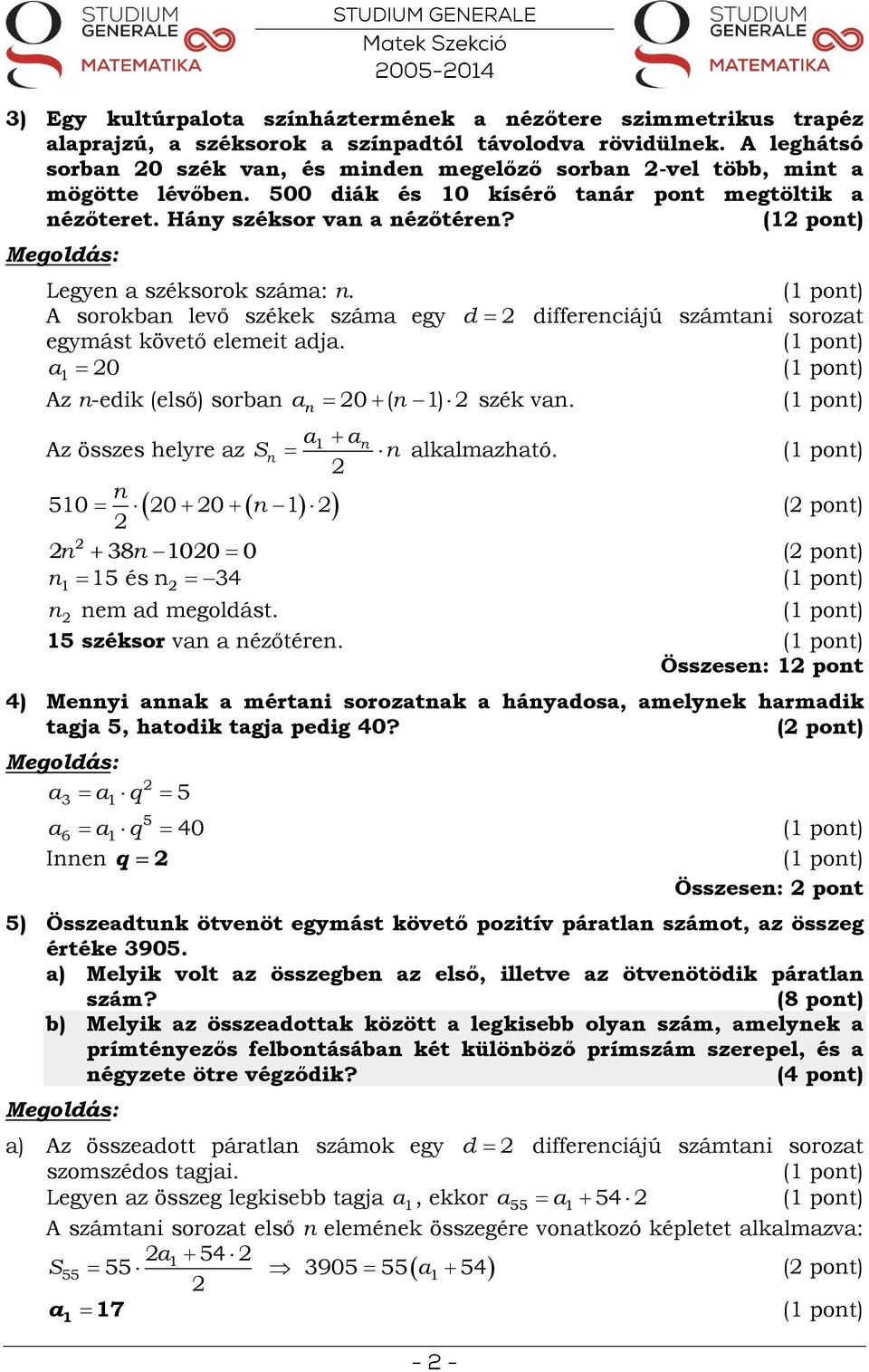 A sorokba levő székek száma egy egymást követő elemeit adja. a1 0 d differeciájú számtai sorozat Az -edik (első) sorba a 0 ( 1) szék va.