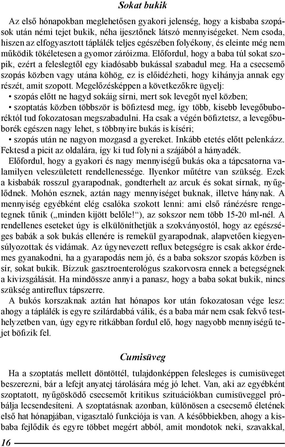 Előfordul, hogy a baba túl sokat szopik, ezért a feleslegtől egy kiadósabb bukással szabadul meg.