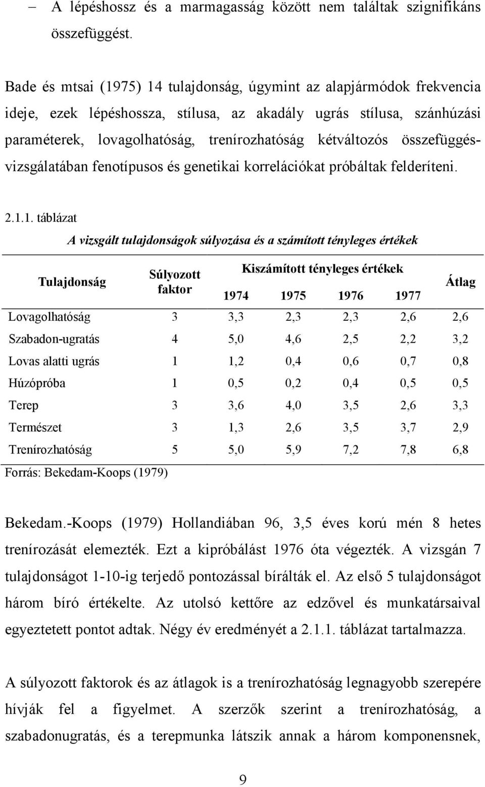 összefüggésvizsgálatában fenotípusos és genetikai korrelációkat próbáltak felderíteni. 2.1.