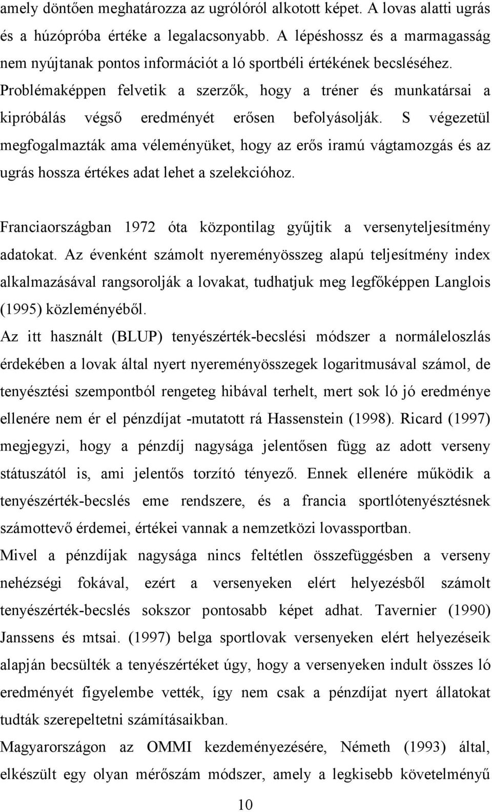 Problémaképpen felvetik a szerzők, hogy a tréner és munkatársai a kipróbálás végső eredményét erősen befolyásolják.