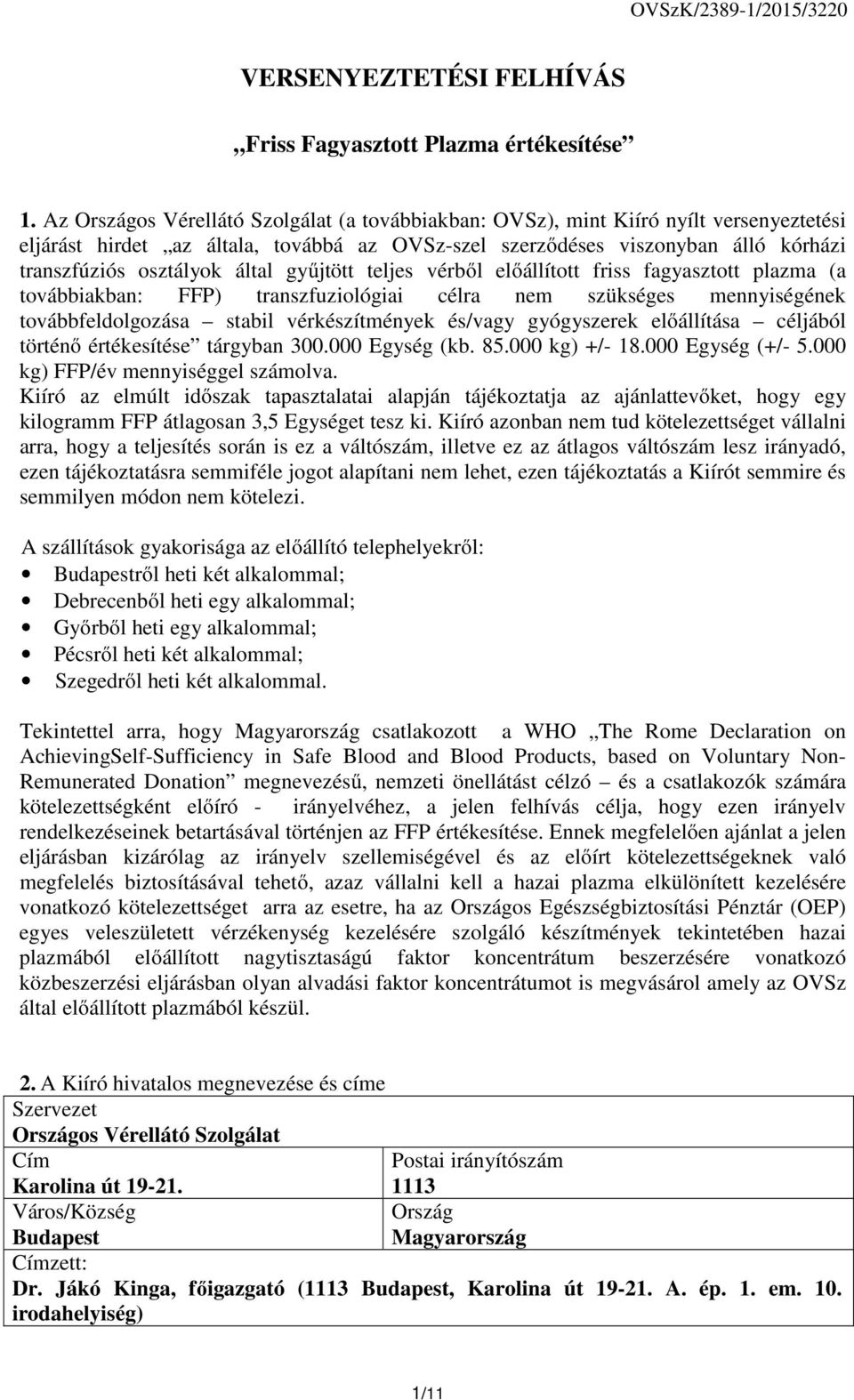 által gyűjtött teljes vérből előállított friss fagyasztott plazma (a továbbiakban: FFP) transzfuziológiai célra nem szükséges mennyiségének továbbfeldolgozása stabil vérkészítmények és/vagy