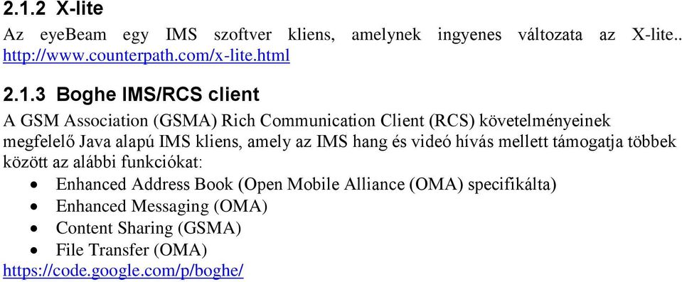3 Boghe IMS/RCS client A GSM Association (GSMA) Rich Communication Client (RCS) követelményeinek megfelelő Java alapú IMS