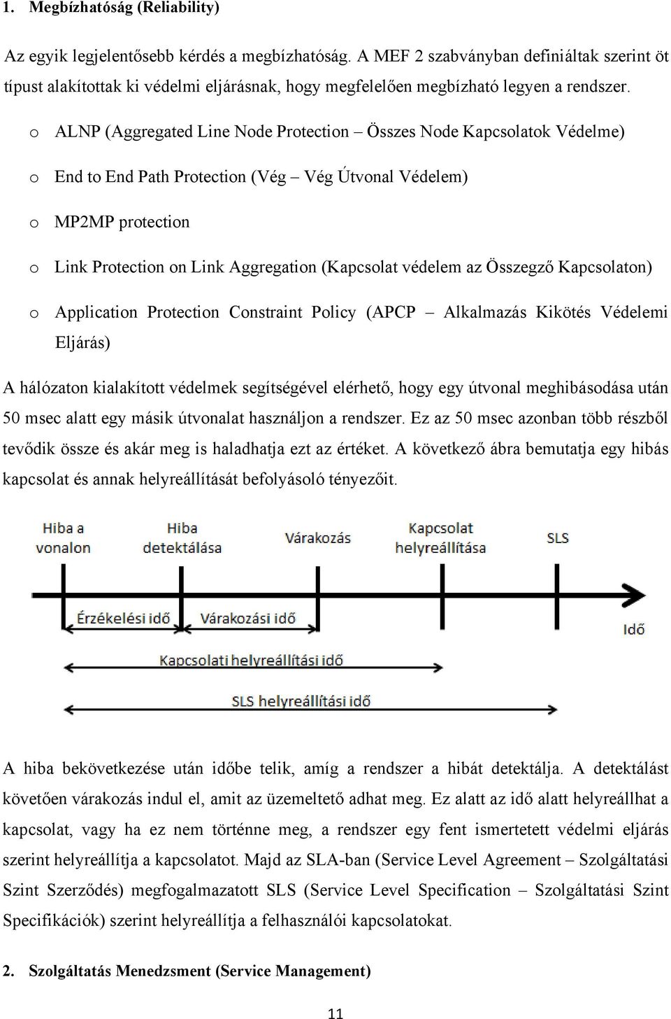 o ALNP (Aggregated Line Node Protection Összes Node Kapcsolatok Védelme) o End to End Path Protection (Vég Vég Útvonal Védelem) o MP2MP protection o Link Protection on Link Aggregation (Kapcsolat