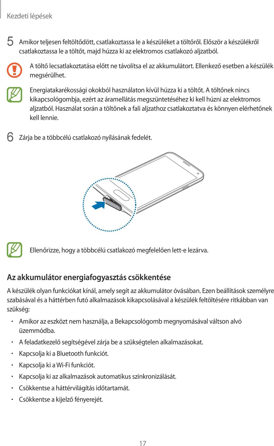 A töltőnek nincs kikapcsológombja, ezért az áramellátás megszüntetéséhez ki kell húzni az elektromos aljzatból.