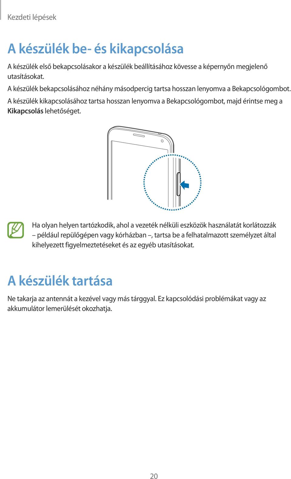 A készülék kikapcsolásához tartsa hosszan lenyomva a Bekapcsológombot, majd érintse meg a Kikapcsolás lehetőséget.