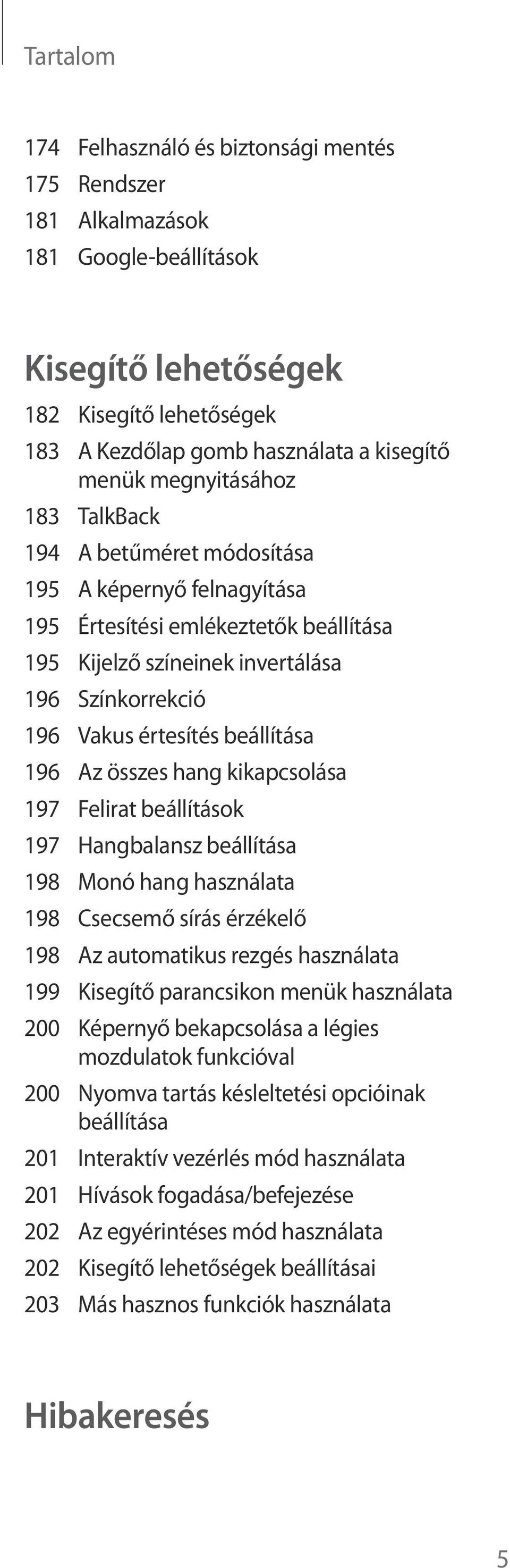 beállítása 196 Az összes hang kikapcsolása 197 Felirat beállítások 197 Hangbalansz beállítása 198 Monó hang használata 198 Csecsemő sírás érzékelő 198 Az automatikus rezgés használata 199 Kisegítő