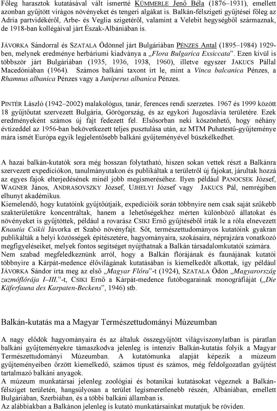 JÁVORKA Sándorral és SZATALA Ödönnel járt Bulgáriában PÉNZES Antal (1895 1984) 1929- ben, melynek eredménye herbáriumi kiadványa a Flora Bulgarica Exsiccata.