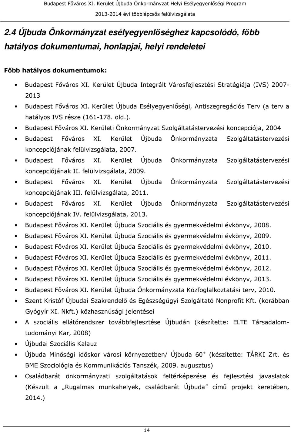 Kerület Újbuda Önkormányzata Szolgáltatástervezési koncepciójának felülvizsgálata, 2007. Budapest Főváros XI. Kerület Újbuda Önkormányzata Szolgáltatástervezési koncepciójának II.