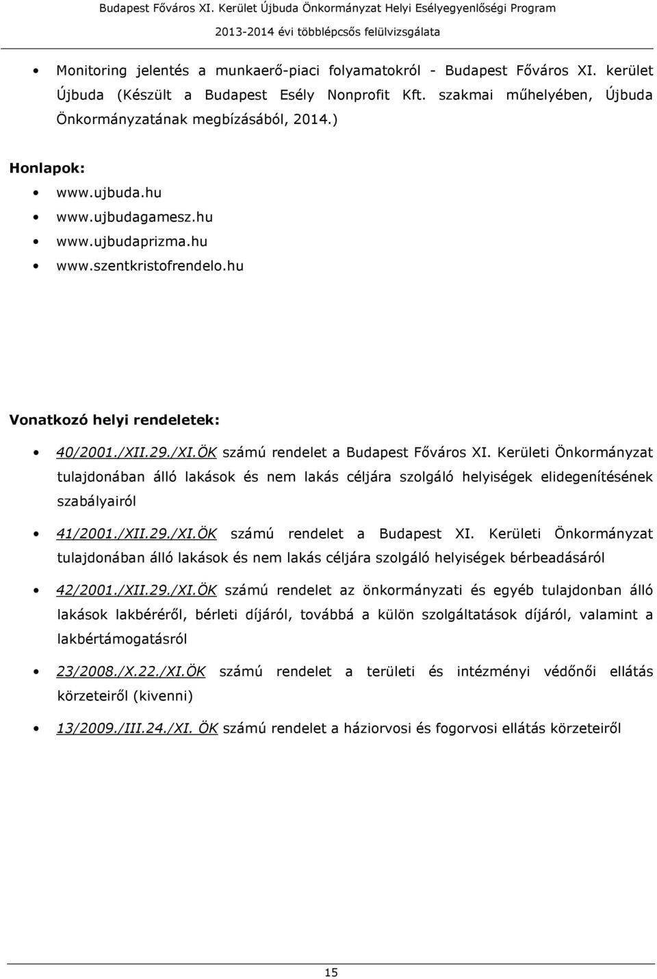 Kerületi Önkormányzat tulajdonában álló lakások és nem lakás céljára szolgáló helyiségek elidegenítésének szabályairól 41/2001./XII.29./XI.ÖK számú rendelet a Budapest XI.