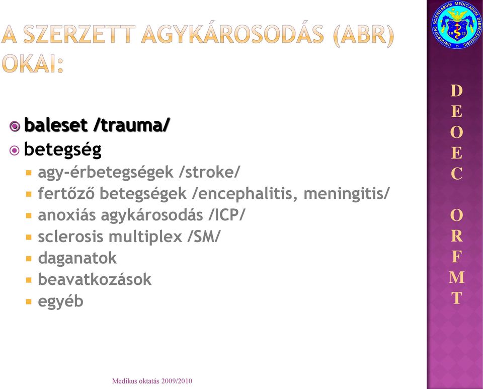 meningitis/ anoxiás agykárosodás /IP/