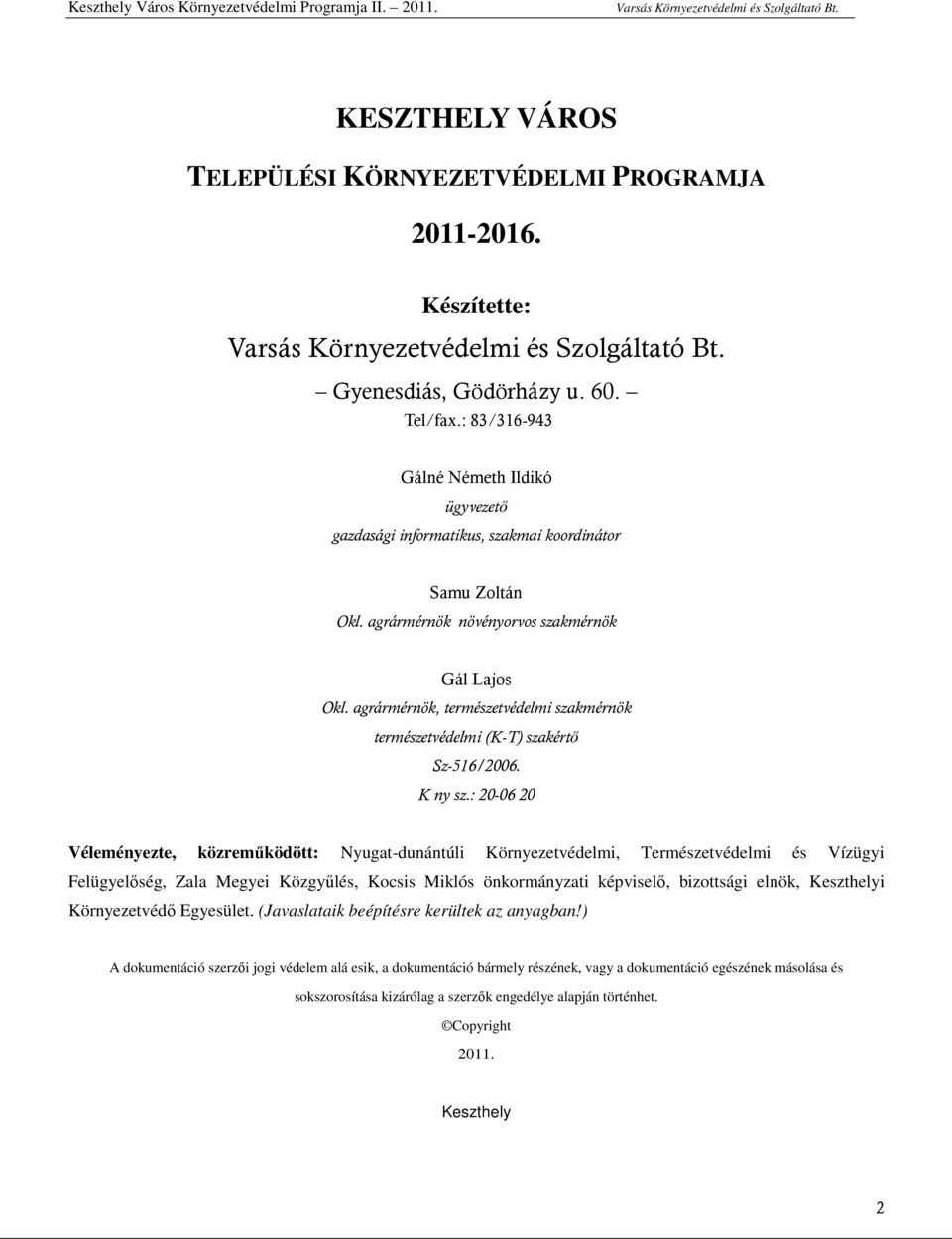 agrármérnök, természetvédelmi szakmérnök természetvédelmi (K-T) szakértı Sz-516/2006. K ny sz.