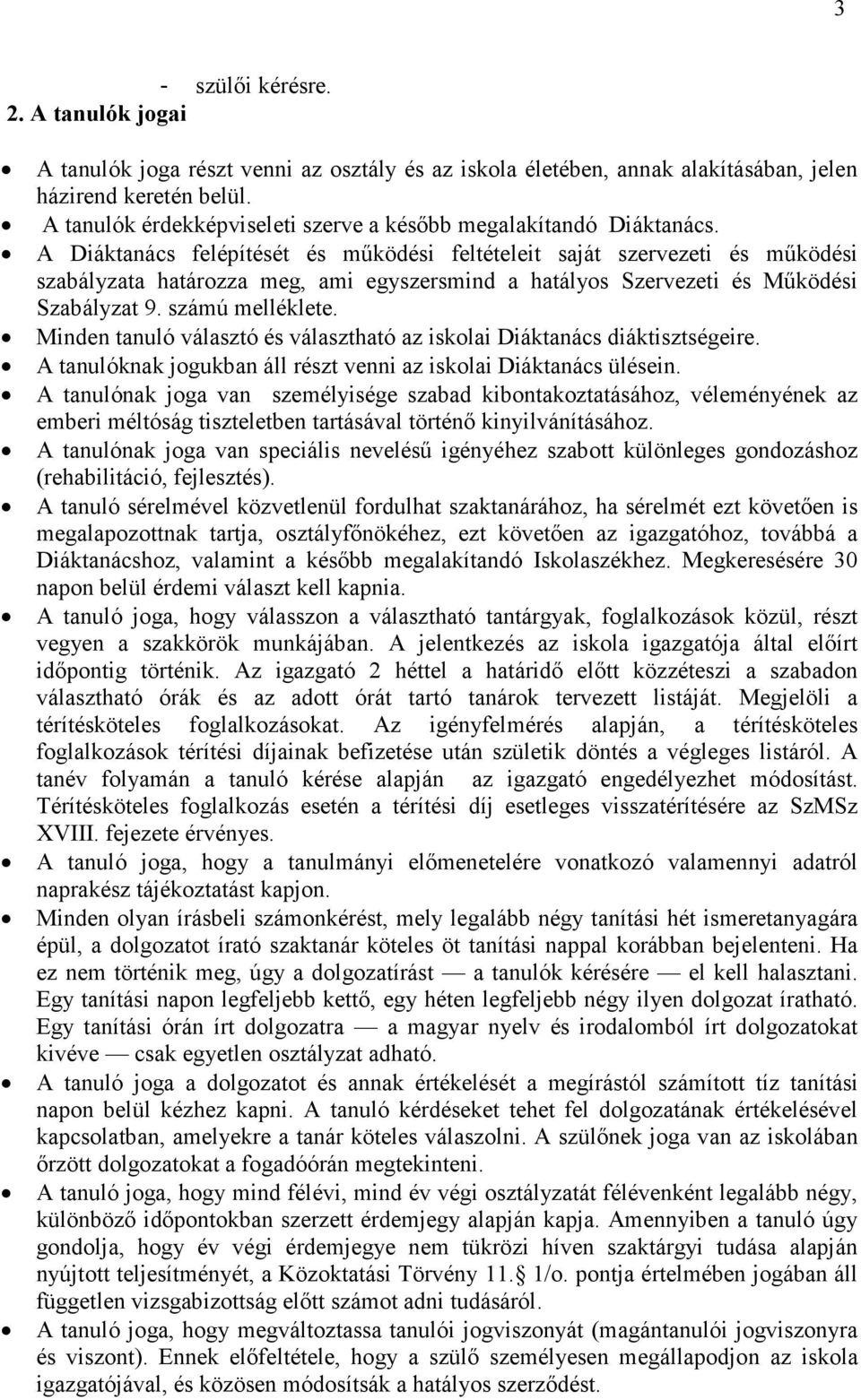 A Diáktanács felépítését és működési feltételeit saját szervezeti és működési szabályzata határozza meg, ami egyszersmind a hatályos Szervezeti és Működési Szabályzat 9. számú melléklete.