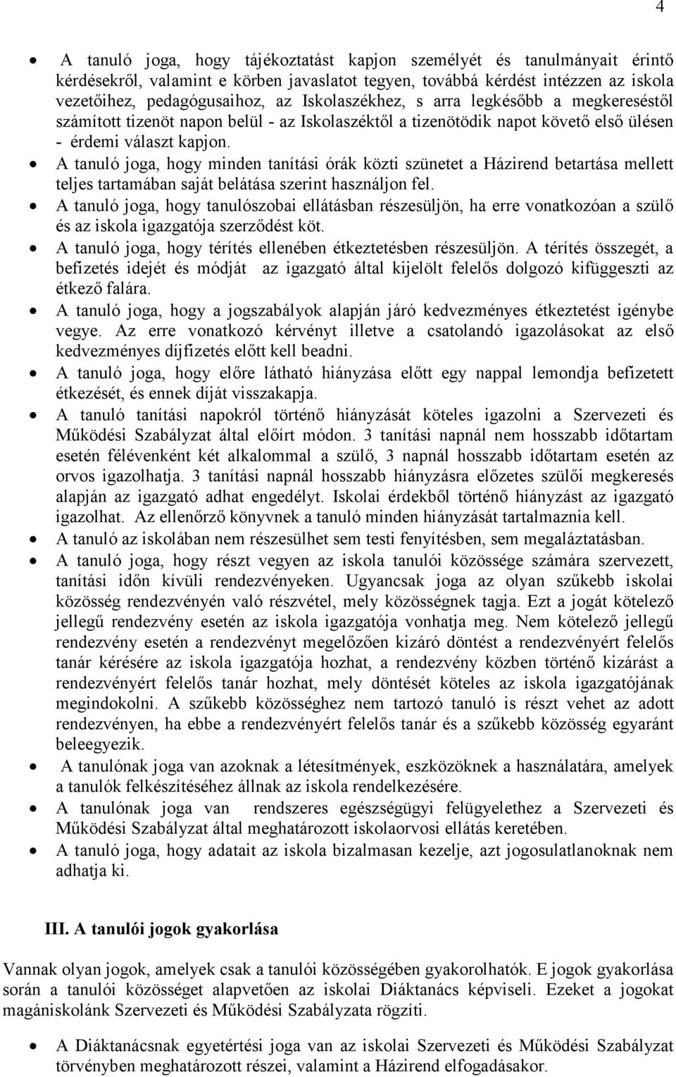 A tanuló joga, hogy minden tanítási órák közti szünetet a Házirend betartása mellett teljes tartamában saját belátása szerint használjon fel.