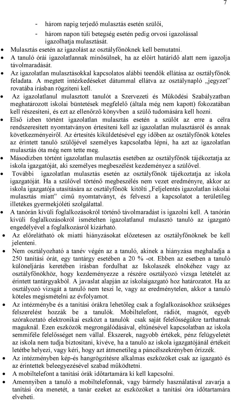 A megtett intézkedéseket dátummal ellátva az osztálynapló jegyzet rovatába írásban rögzíteni kell.