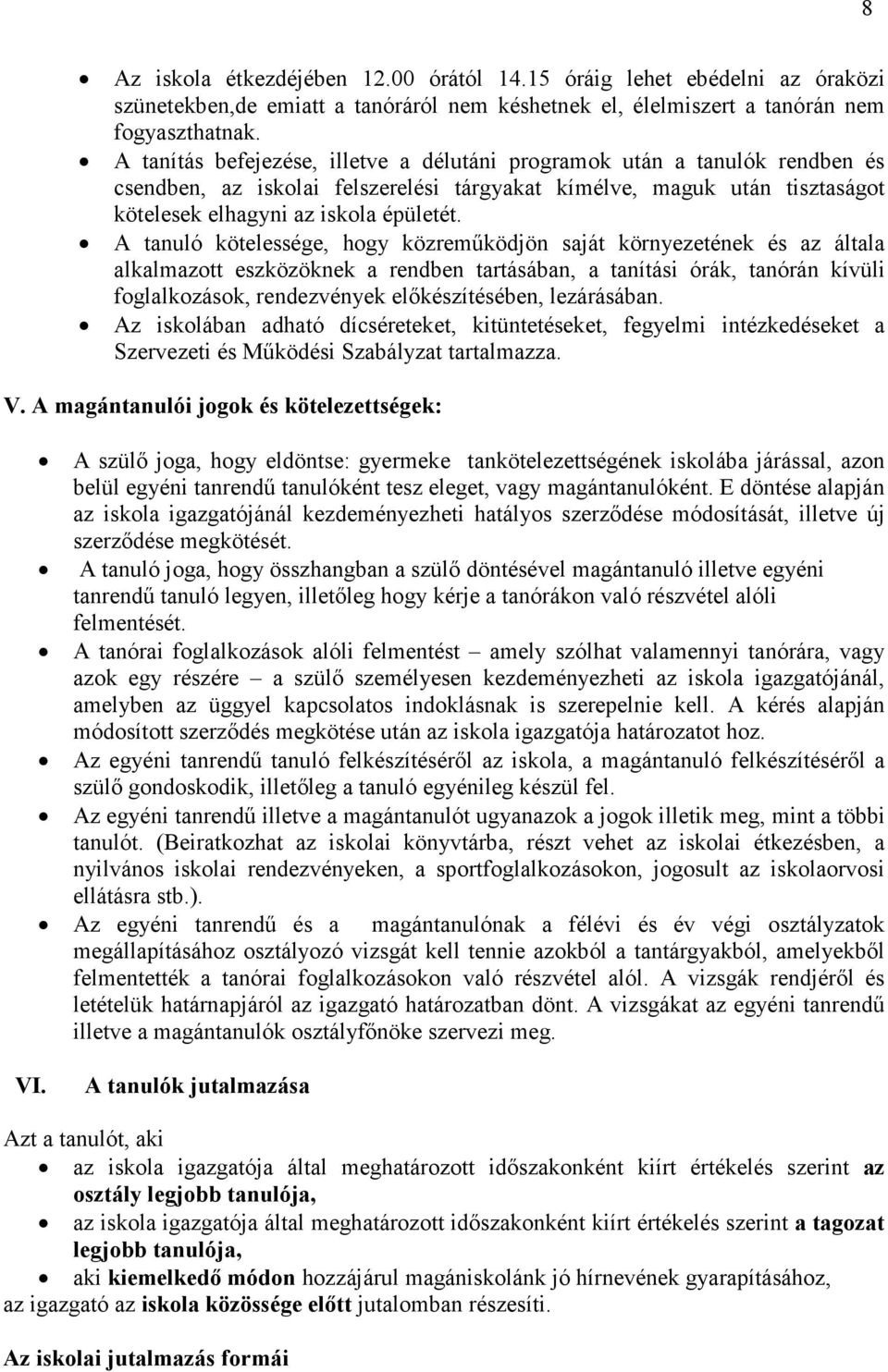 A tanuló kötelessége, hogy közreműködjön saját környezetének és az általa alkalmazott eszközöknek a rendben tartásában, a tanítási órák, tanórán kívüli foglalkozások, rendezvények előkészítésében,