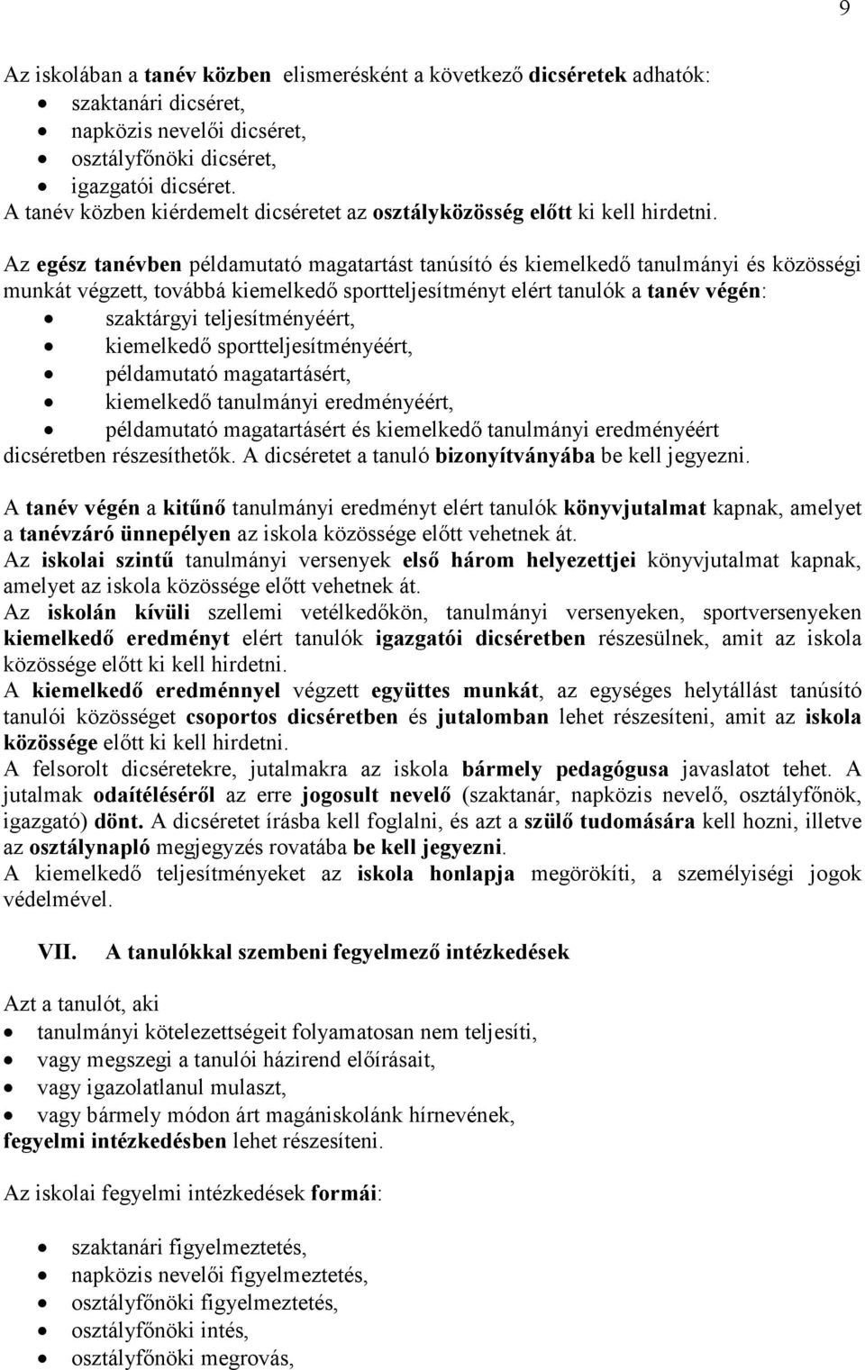 Az egész tanévben példamutató magatartást tanúsító és kiemelkedő tanulmányi és közösségi munkát végzett, továbbá kiemelkedő sportteljesítményt elért tanulók a tanév végén: szaktárgyi