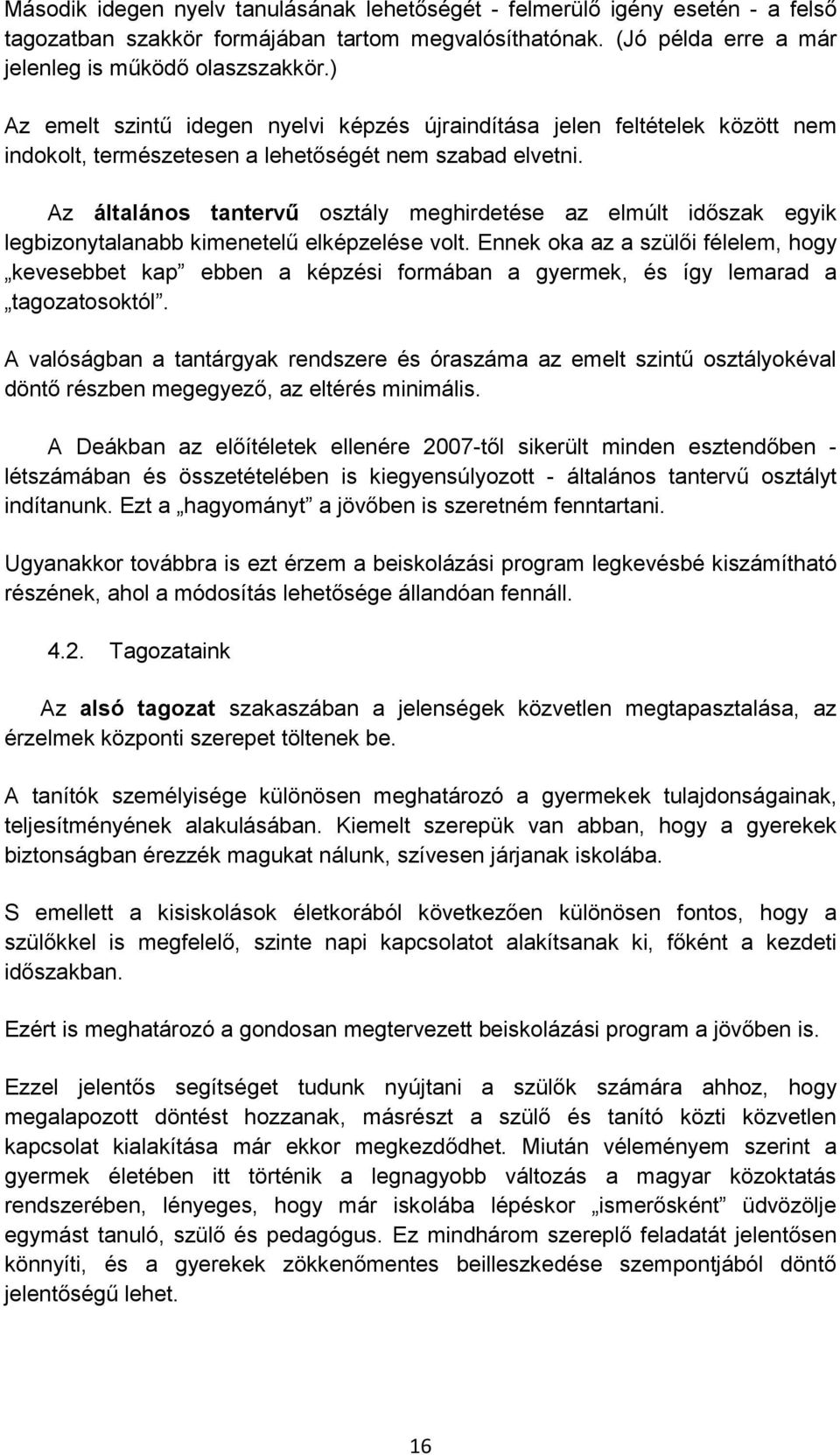 Az általános tantervű osztály meghirdetése az elmúlt időszak egyik legbizonytalanabb kimenetelű elképzelése volt.