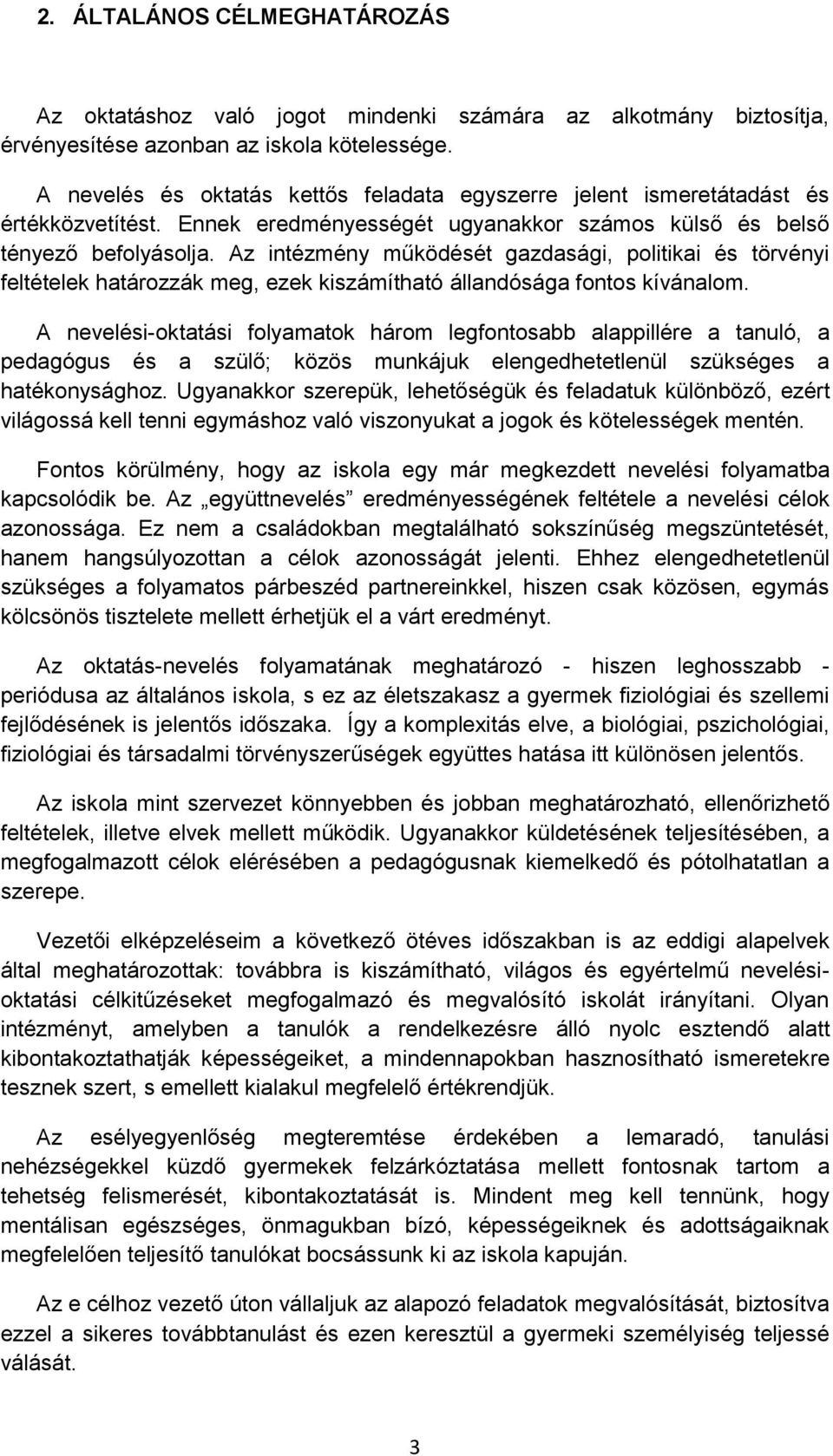 Az intézmény működését gazdasági, politikai és törvényi feltételek határozzák meg, ezek kiszámítható állandósága fontos kívánalom.