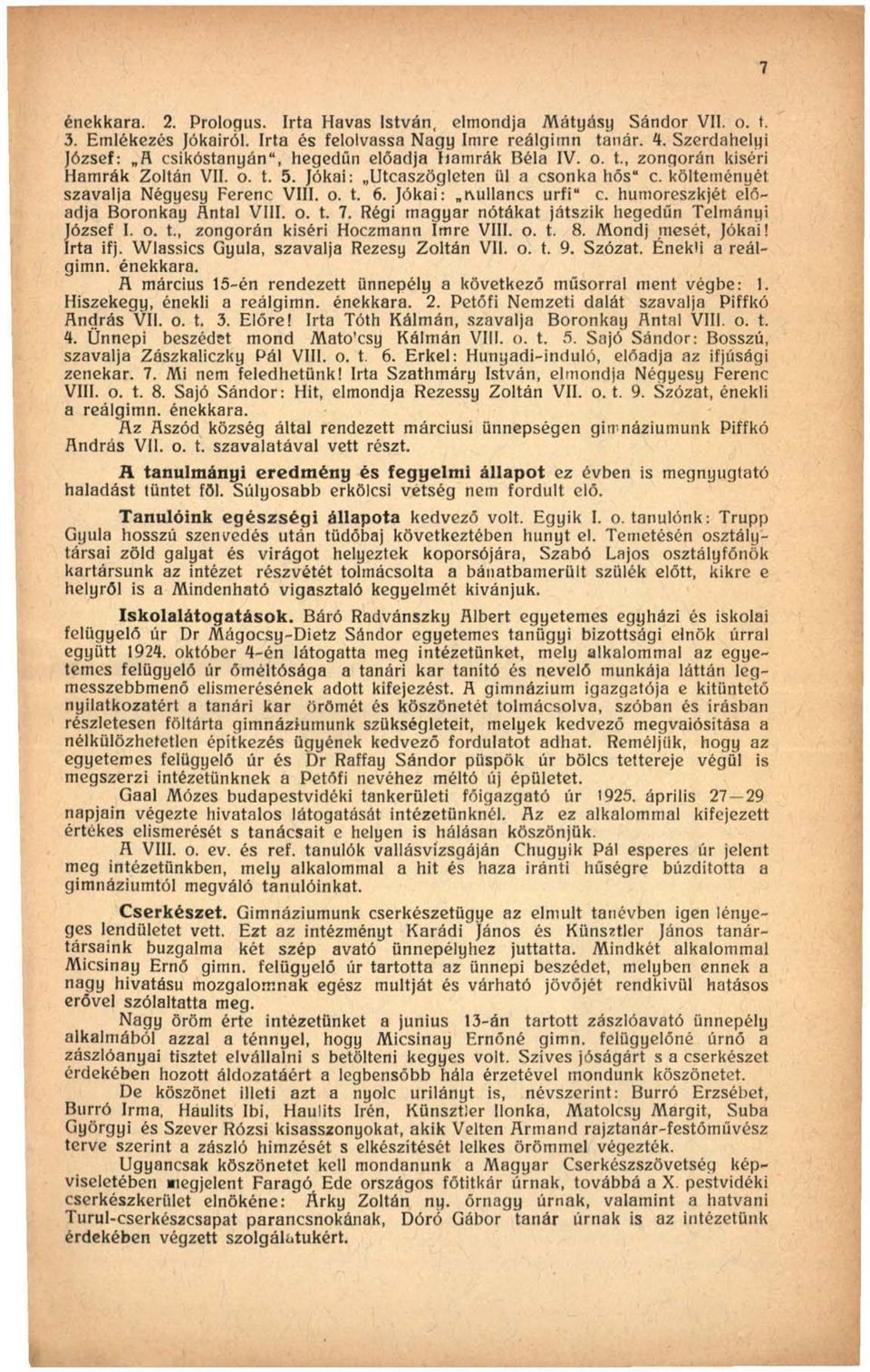 o. t. 6. Jókai: nullancs urfi c. humoreszkjét előadja Boronkáy Antal VIII. o. t. 7. Régi magyar nótákat játszik hegedűn Telmányi József I. o. t., zongorán kiséri Hoczmann Imre VIII. o. t. 8.