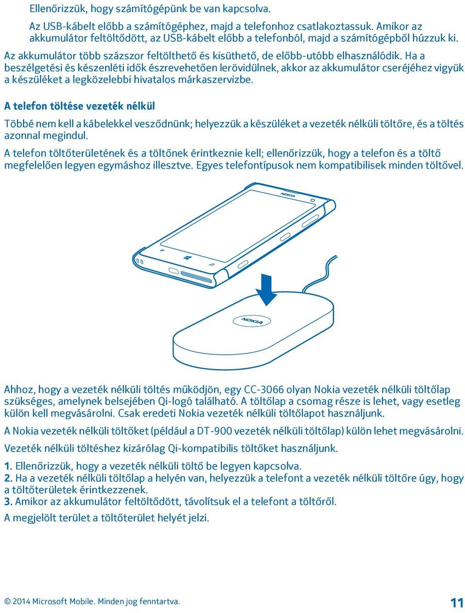 Ha a beszélgetési és készenléti idők észrevehetően lerövidülnek, akkor az akkumulátor cseréjéhez vigyük a készüléket a legközelebbi hivatalos márkaszervizbe.