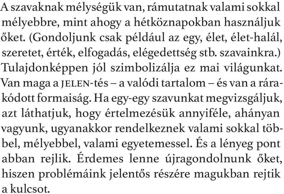 Van maga a jelen-tés a valódi tartalom és van a rárakódott formaiság.