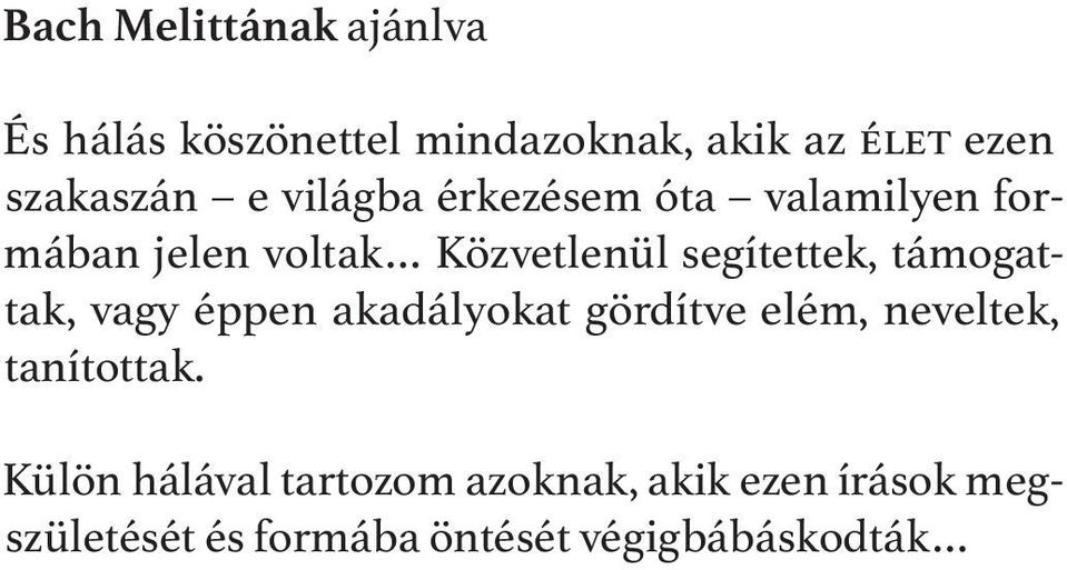 segítettek, támogattak, vagy éppen akadályokat gördítve elém, neveltek, tanítottak.