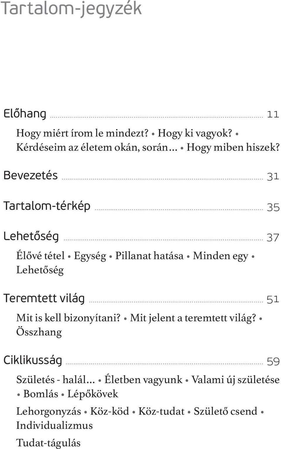 .. 37 Élővé tétel Egység Pillanat hatása Minden egy Lehetőség Teremtett világ... 51 Mit is kell bizonyítani?