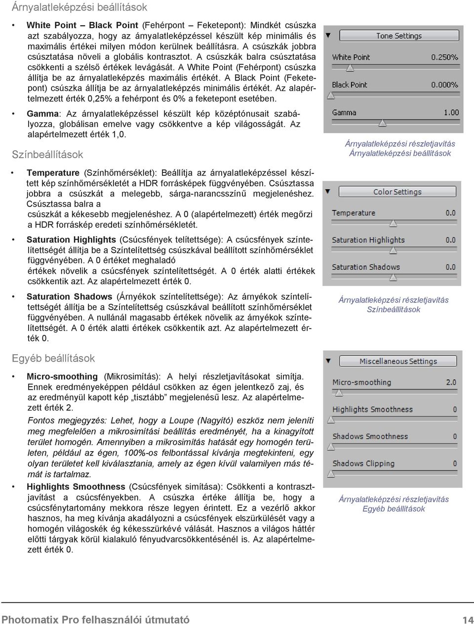 A White Point (Fehérpont) csúszka állítja be az árnyalatleképzés maximális értékét. A Black Point (Feketepont) csúszka állítja be az árnyalatleképzés minimális értékét.