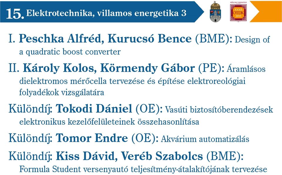 Különdíj: Tokodi Dániel (OE): Vasúti biztosítóberendezések elektronikus kezelőfelületeinek összehasonlítása Különdíj: Tomor Endre