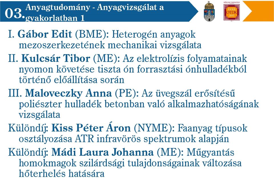 Maloveczky Anna (PE): Az üvegszál erősítésű poliészter hulladék betonban való alkalmazhatóságának vizsgálata Különdíj: Kiss Péter Áron (NYME):