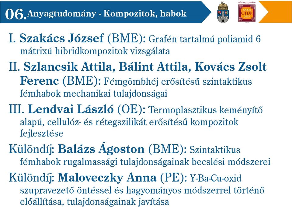 Lendvai László (OE): Termoplasztikus keményítő alapú, cellulóz- és rétegszilikát erősítésű kompozitok fejlesztése Különdíj: Balázs Ágoston (BME):