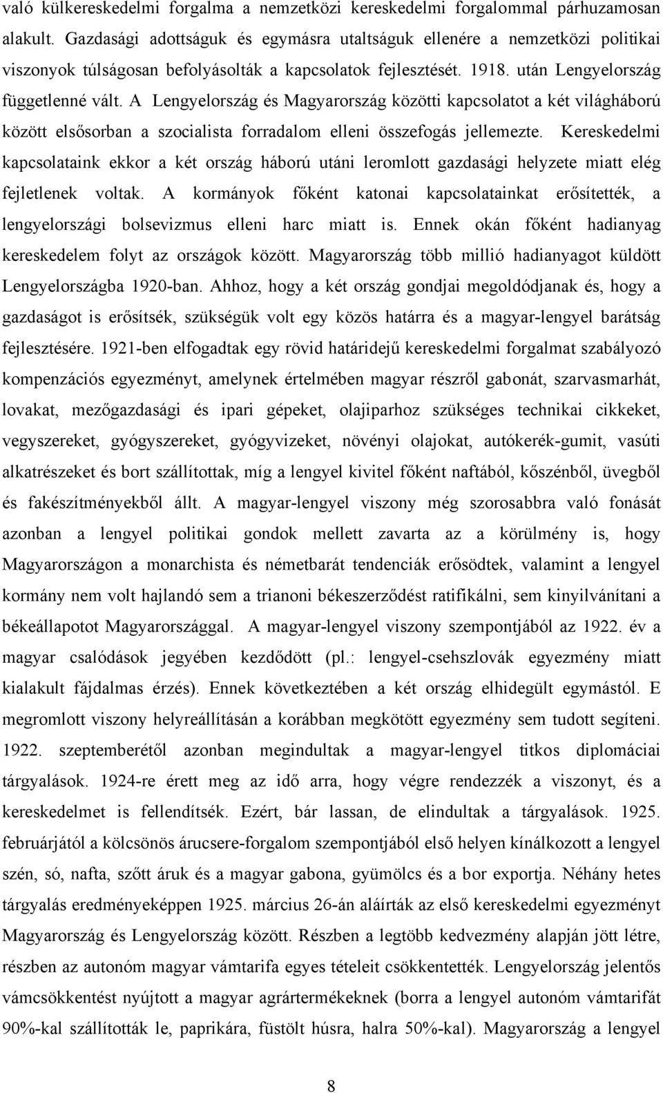 A Lengyelország és Magyarország közötti kapcsolatot a két világháború között elsősorban a szocialista forradalom elleni összefogás jellemezte.