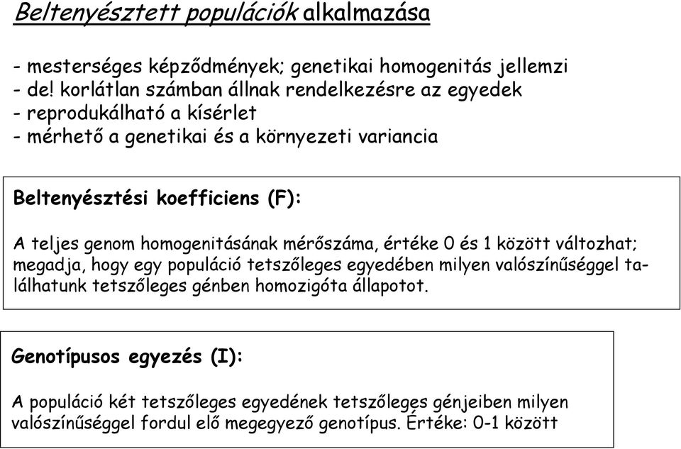 (F): A teljes genom homogenitásának mérőszáma, értéke 0 és 1 között változhat; megadja, hogy egy populáció tetszőleges egyedében milyen valószínűséggel