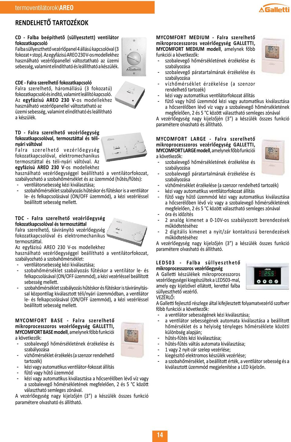 CDE - Falra szerelhető fokozatkapcsoló Falra szerelhető, háromállású (3 fokozatú) fokozatkapcsoló és indító, valamint leállító kapcsoló.