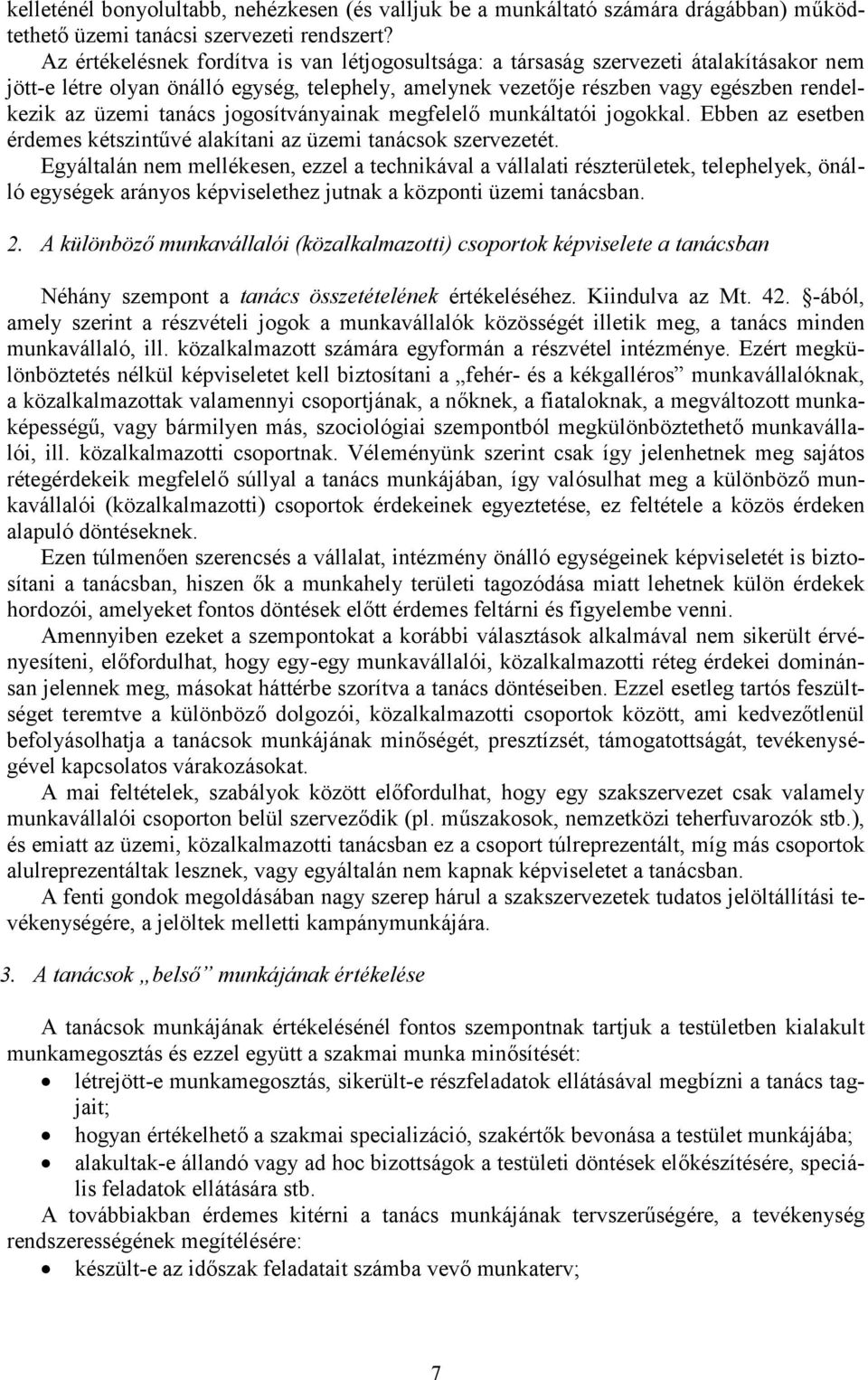 tanács jogosítványainak megfelelő munkáltatói jogokkal. Ebben az esetben érdemes kétszintűvé alakítani az üzemi tanácsok szervezetét.