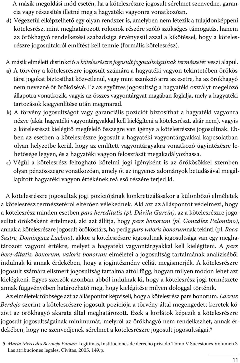 szabadsága érvényesül azzal a kikötéssel, hogy a kötelesrészre jogosultakról említést kell tennie (formális kötelesrész).