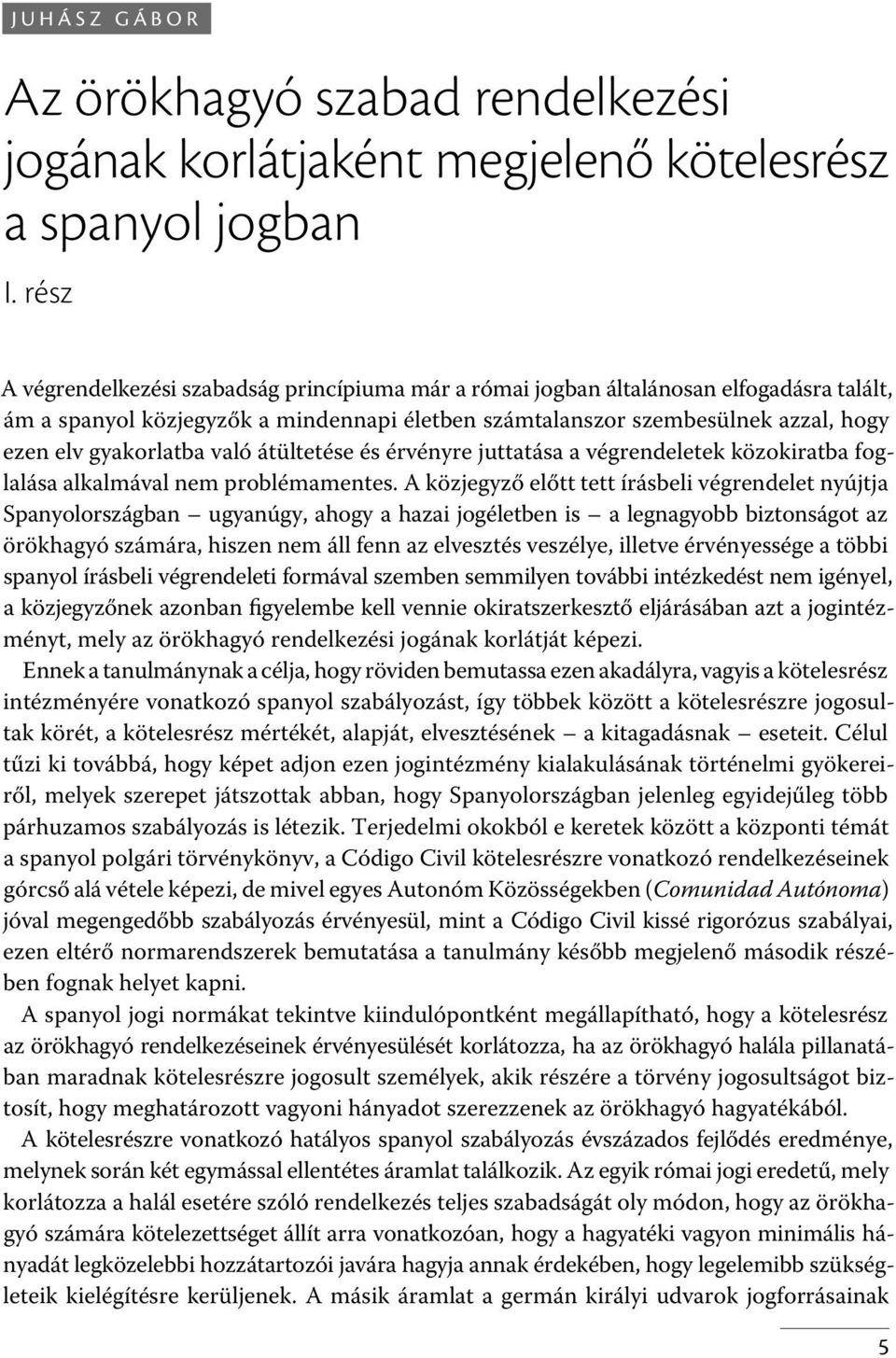 gyakorlatba való átültetése és érvényre juttatása a végrendeletek közokiratba foglalása alkalmával nem problémamentes.