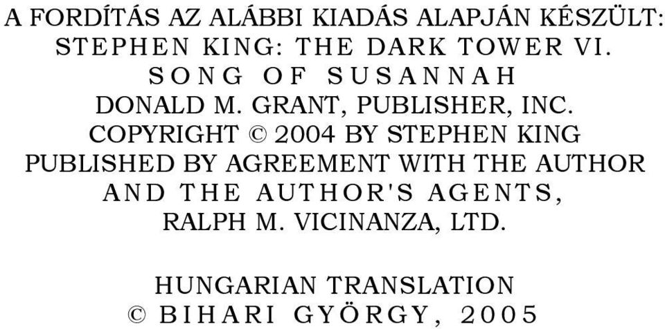 COPYRIGHT 2004 BY STEPHEN KING PUBLISHED BY AGREEMENT WITH THE AUTHOR AND THE