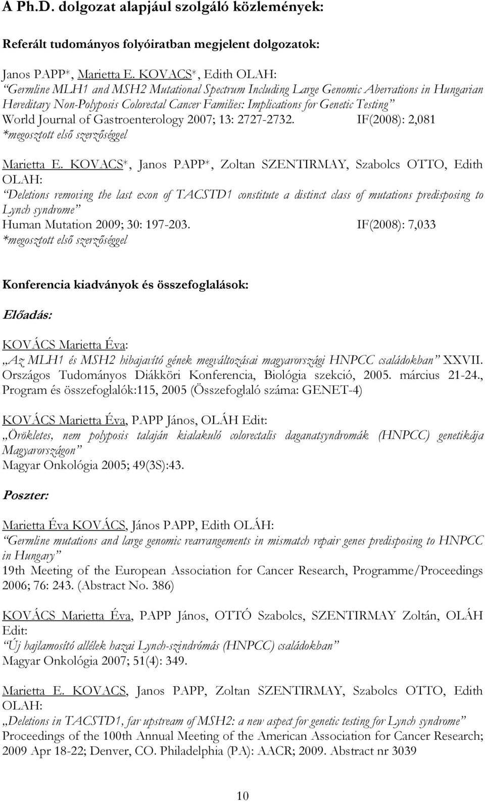 World Journal of Gastroenterology 2007; 13: 2727-2732. IF(2008): 2,081 *megosztott első szerzőséggel Marietta E.