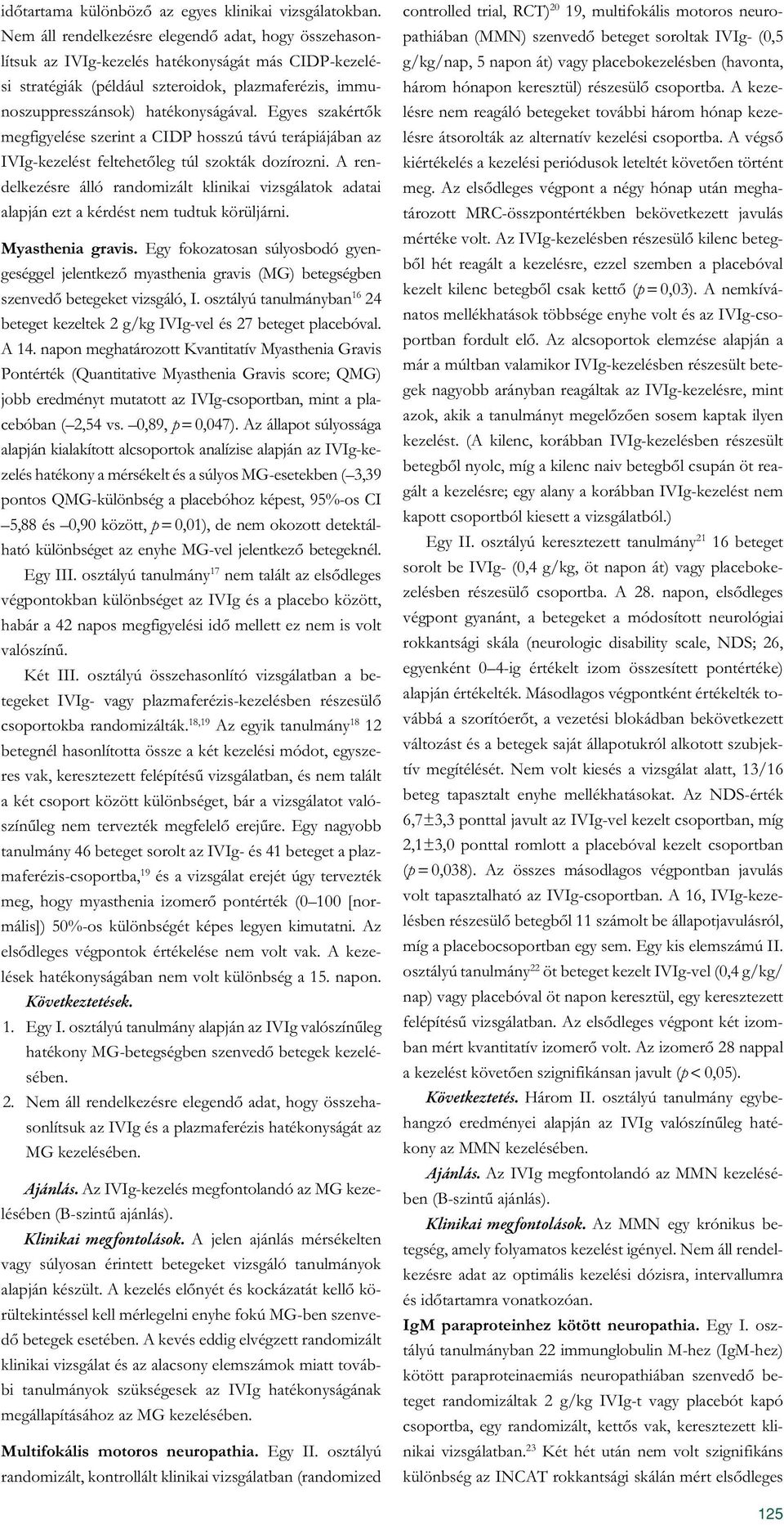 Egyes szakértők megfigyelése szerint a CIDP hosszú távú terápiájában az IVIg-kezelést feltehetőleg túl szokták dozírozni.