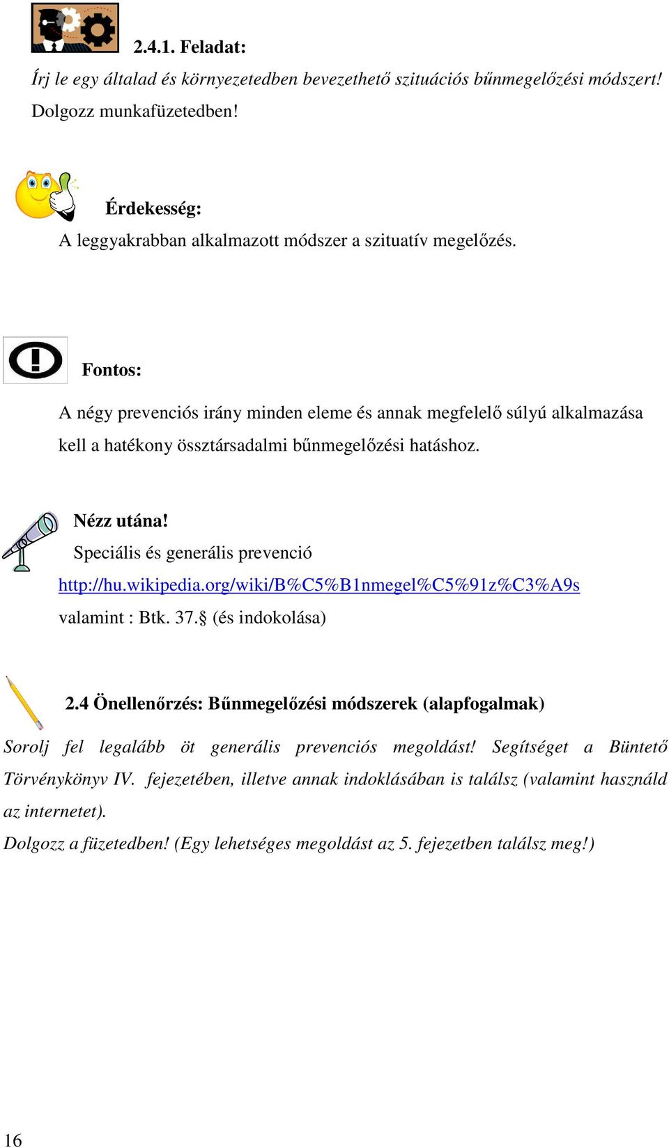 wikipedia.org/wiki/b%c5%b1nmegel%c5%91z%c3%a9s valamint : Btk. 37. (és indokolása) 2.4 Önellenırzés: Bőnmegelızési módszerek (alapfogalmak) Sorolj fel legalább öt generális prevenciós megoldást!