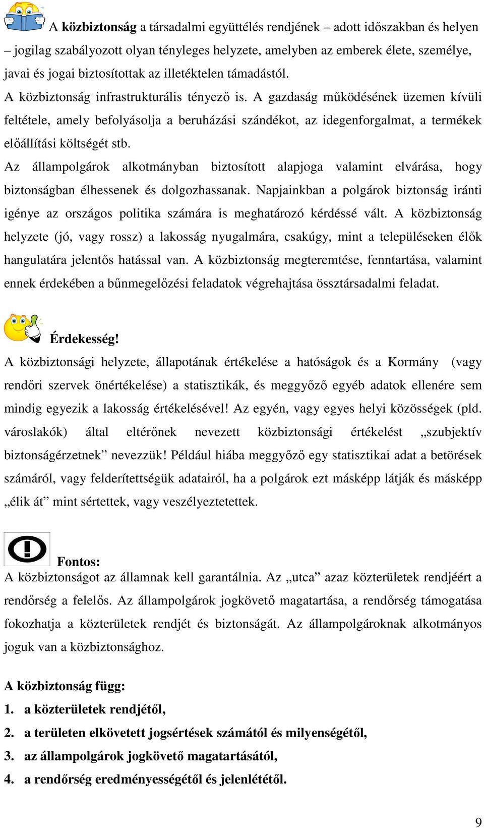 A gazdaság mőködésének üzemen kívüli feltétele, amely befolyásolja a beruházási szándékot, az idegenforgalmat, a termékek elıállítási költségét stb.