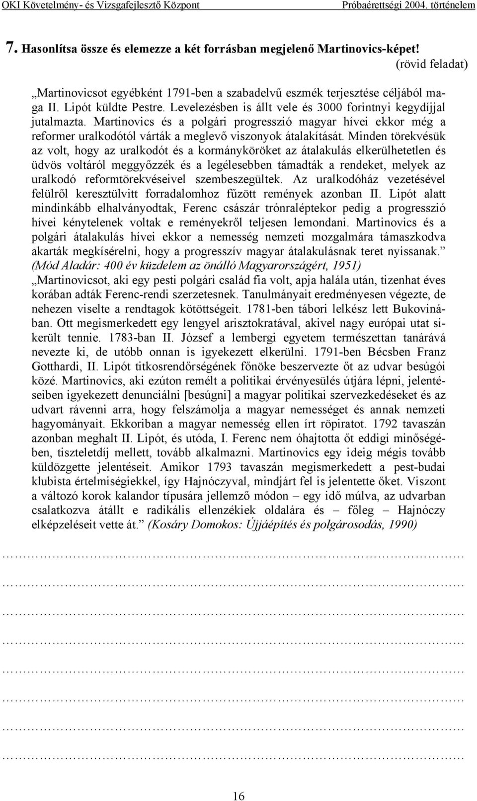 Minden törekvésük az volt, hogy az uralkodót és a kormányköröket az átalakulás elkerülhetetlen és üdvös voltáról meggyőzzék és a legélesebben támadták a rendeket, melyek az uralkodó