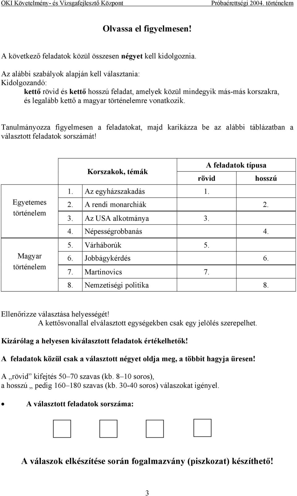 Tanulmányozza figyelmesen a feladatokat, majd karikázza be az alábbi táblázatban a választott feladatok sorszámát!